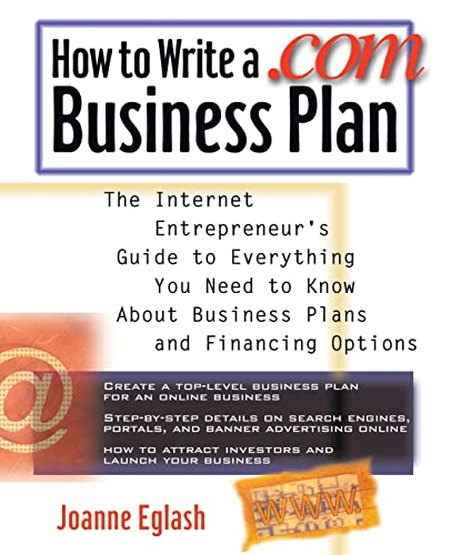 Stock image for How to Write a .Com Business Plan : The Internet Entrepreneur's Guide to Everything You Need to Know about Business Plans and Financing Options for sale by Better World Books