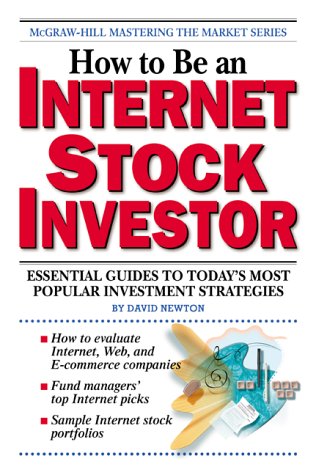 How to Be an Internet Stock Investor: Essential Guides to Today's Most Popular Investment Strategies (9780071357715) by Newton, David