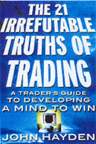 Stock image for The 21 Irrefutable Truths of Trading : A Trader's Guide to Developing a Mind to Win for sale by Better World Books: West