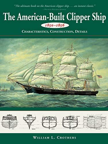 9780071358231: The American-Built Clipper Ship, 1850-1856: Characteristics, Construction, and Details