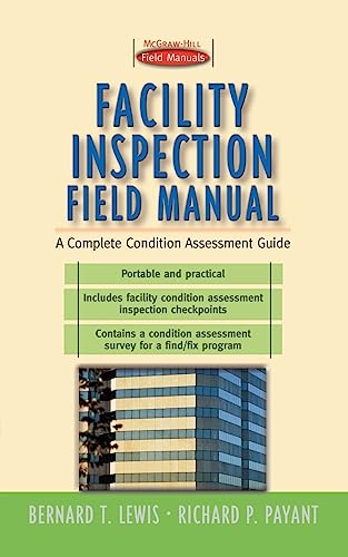 Facility Inspection Field Manual: A Complete Condition Assessment Guide (9780071358743) by Lewis, Bernard T.; Payant, Richard