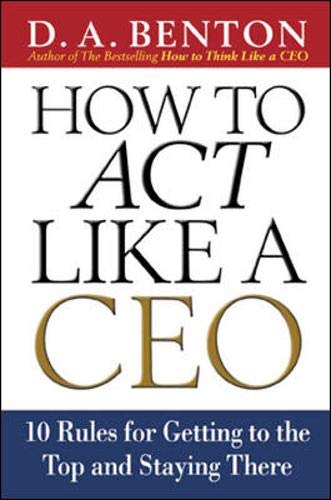 9780071359986: How to Act Like a CEO: 10 Rules for Getting to the Top and Staying There