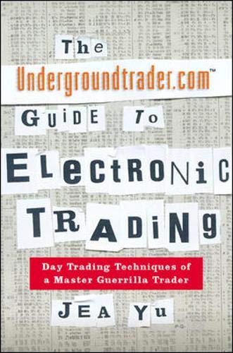 Beispielbild fr The Undergroundtrader.com Guide to Electronic Trading: Day Trading Techniques of a Master Guerrilla Trader zum Verkauf von Wonder Book