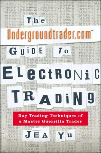 9780071360166: The Undergroundtrader.Com Guide to Electronic Trading: Day Trading Techniques of a Master Guerrilla Trader