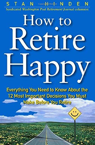 Beispielbild fr How To Retire Happy: Everything You Need to Know about the 12 Most Important Decisions You Must Make before You Retire zum Verkauf von Wonder Book