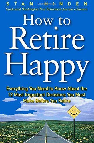 9780071360340: How To Retire Happy: Everything You Need to Know about the 12 Most Important Decisions You Must Make before You Retire