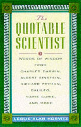 Stock image for The Quotable Scientist Words of Wisdom from Charles Darwin, Albert Einstein, Richard Feynman, Galileo, Marie Curie, Rene Descartes, and more for sale by SecondSale