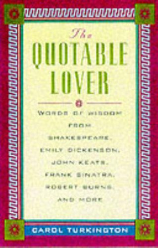 Beispielbild fr The Quotable Lover : Words of Wisdom from Shakespeare, Emily Dickinson, John Keats, Frank Sinatra, Robert Burns, Pepe LePew, and more zum Verkauf von Wonder Book