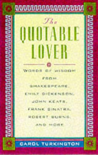 Stock image for The Quotable Lover : Words of Wisdom from Shakespeare, Emily Dickinson, John Keats, Frank Sinatra, Robert Burns, Pepe LePew, and more for sale by Wonder Book