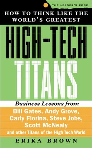 9780071360685: How to Think Like the World's Greatest High-Tech Titans: Business Lessons from Bill Gates, Andy Grove, William Hewlett, Steve Jobs, Scott McNealy and Other Titans of the High Tech World