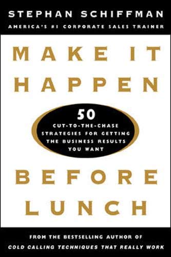 Beispielbild fr Make It Happen Before Lunch: 50 Cut-to-the-Chase Strategies for Getting the Business Results You Want zum Verkauf von Open Books