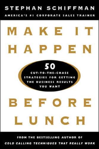 Imagen de archivo de Make It Happen Before Lunch: 50 Cut-to-the-Chase Strategies for Getting the Business Results You Want a la venta por Open Books