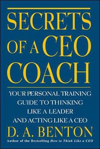 Stock image for Secrets of a CEO Coach: Your Personal Training Guide to Thinking Like a Leader and Acting Like a CEO for sale by SecondSale