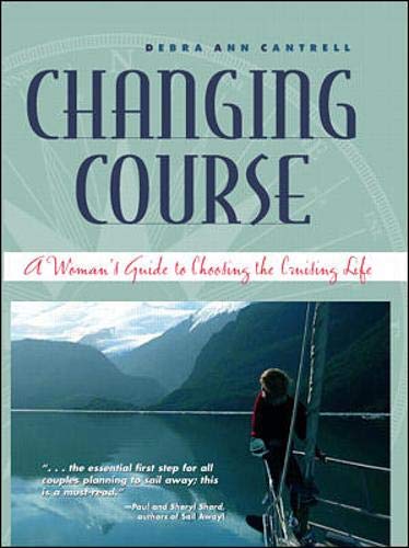 Stock image for Changing Course: A Woman's Guide to Choosing the Cruising Life. for sale by Black Cat Hill Books