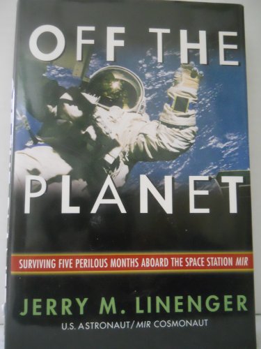 Imagen de archivo de Off the Planet : Surviving Five Perilous Months Aboard the Space Station MIR a la venta por Better World Books