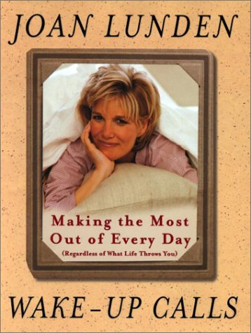 Stock image for Wake Up Calls: Making the Most Out of Every Day (Regardless of What Life Throws You) Lunden, Joan for sale by Mycroft's Books