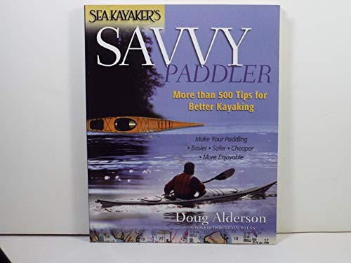 Stock image for Sea Kayaker's Savvy Paddler More Than 500 Tips For Better Kayaking for sale by Always Superior Books