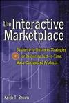 Beispielbild fr The Interactive Marketplace: Business-to-Business Strategies for Delivering Just-in-Time, Mass-Customized Products zum Verkauf von Wonder Book