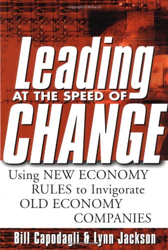 Beispielbild fr Leading at the Speed of Change: Using New Economy Rules to Transform Old Economy Companies zum Verkauf von Wonder Book