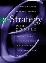 Beispielbild fr E-Strategy, Pure and Simple : Connecting Your Internet Strategy to Your Business Strategy zum Verkauf von Better World Books: West