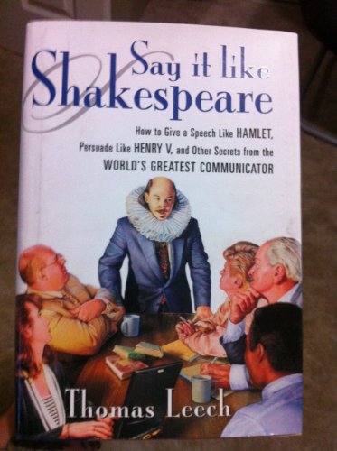 Beispielbild fr Say It Like Shakespeare: How to Give a Speech Like Hamlet, Persuade Like Henry V, and Other Secrets from the Worlds Greatest Communicator zum Verkauf von WeBuyBooks