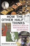 Stock image for How the Other Half Thinks : Adventures in Mathematical Reasoning for sale by Better World Books