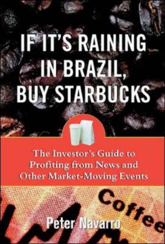 Stock image for If Its Raining in Brazil, Buy Starbucks : The Investors Guide to Profiting from News and Other Market-Moving Events for sale by Zoom Books Company