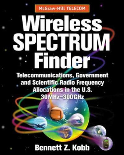 Stock image for Wireless Spectrum Finder: Telecommunications, Government and Scientific Radio Frequency Allocations in the US 30 MHz - 300 GHz for sale by GoldBooks