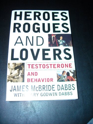 9780071376280: Heroes, Rogues, & Lovers: Testosterone and Behavior