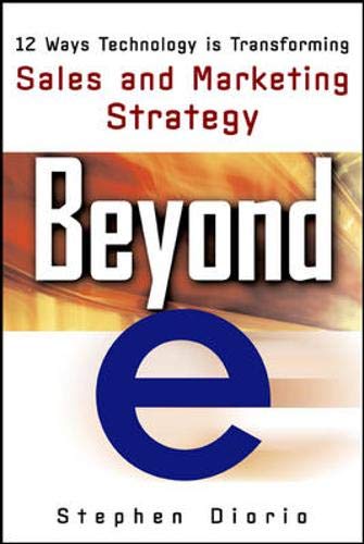 Imagen de archivo de Beyond E: 12 Ways Technology Is Transforming Sales & Marketing a la venta por ThriftBooks-Atlanta