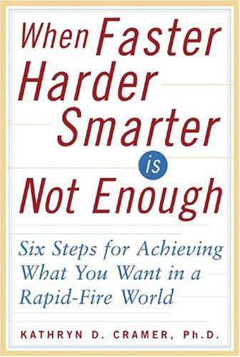 Beispielbild fr When Faster-Harder-Smarter Is Not Enough: Six Steps for Achieving What You Want in a Rapid-Fire World zum Verkauf von SecondSale