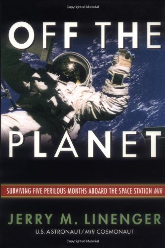 9780071378628: Off the Planet: Surviving Five Perilous Months Aboard the Space Station Mir by Jerry Linenger (2000-05-03)