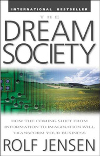 Stock image for The Dream Society: How the Coming Shift from Information to Imagination Will Transform Your Business for sale by Better World Books