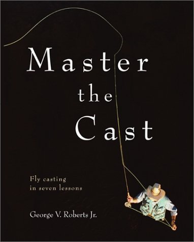 9780071379724: Master the Cast : Fly Casting in Seven Lessons