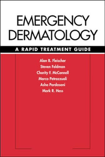 Emergency Dermatology: A Rapid Treatment Guide (9780071379953) by Fleischer, Jr., Alan; Feldman, Steven; McConnell, Charity; Petrazzuoli, Marco; Pardasani, Asha; Hess, Mark
