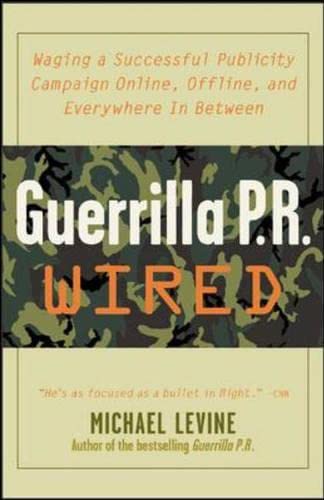 Beispielbild fr Guerrilla Pr Wired: Waging A Successful Publicity Campaign On-Line, Offline, And Everywhere In Between zum Verkauf von Wonder Book