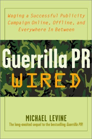 Stock image for Guerrilla Pr Wired: Waging A Successful Publicity Campaign On-Line, Offline, And Everywhere In Between for sale by Wonder Book