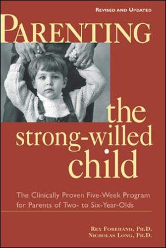 Stock image for Parenting the Strong-Willed Child, Revised and Updated Edition: The Clinically Proven Five-Week Program for Parents of Two- to Six-Year-Olds Forehand, Ph.D., Rex and Long, Ph.D., Nicholas for sale by Aragon Books Canada