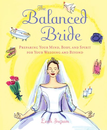 Stock image for The Balanced Bride : Preparing Your Mind, Body, and Spirit for Your Wedding and Beyond for sale by Better World Books