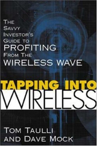 Stock image for Tapping into Wireless : The Savvy Investor's Guide to Profiting From the Wireless Wave for sale by St Vincent de Paul of Lane County