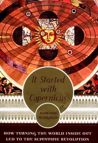 Beispielbild fr It Started With Copernicus: How Turning the World Inside Out Led to the Scientific Revolution zum Verkauf von Wonder Book