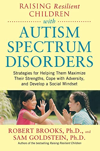 Imagen de archivo de Raising Resilient Children with Autism Spectrum Disorders: Strategies for Maximizing Their Strengths, Coping with Adversity, and Developing a Social Mindset a la venta por Wonder Book