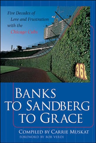 Beispielbild fr Banks to Sandberg to Grace: Five Decades of Love and Frustration with the Chicago Cubs zum Verkauf von Better World Books