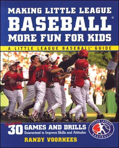 9780071385602: Making Little League Baseball More Fun for Kids: 30 Games and Drills Guaranteed to Improve Skills and Attitudes