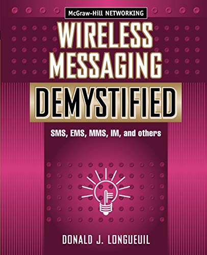 Stock image for Wireless Messaging Demystified : SMS, EMS, MMS, IM, and Others for sale by Better World Books