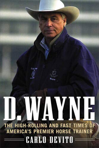Beispielbild fr D. Wayne : The High-Rolling and Fast Times of America's Premier Horse Trainer zum Verkauf von Better World Books