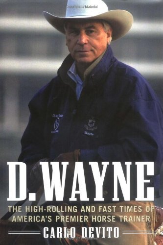 Stock image for D. Wayne: The High-Rolling and Fast Times of America's Premier Horse Trainer for sale by SecondSale