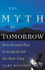 Stock image for The Myth of Tomorrow: Seven Essential Keys for Living the Life You Want Today for sale by BooksRun