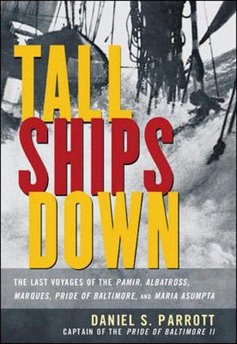 Tall Ships Down: The Last Voyages of the Pamir, Albatross, Marques, Pride of Baltimore, and Maria...