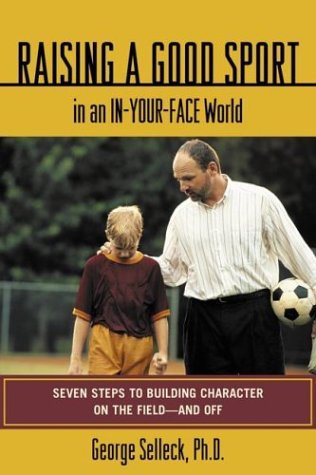 Stock image for Raising a Good Sport in an In-Your-Face World : Seven Steps to Building Character on the Field - and Off for sale by SecondSale